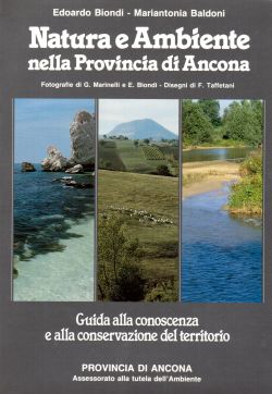 Natura e Ambiente nella Provincia di Ancona. Guida alla conoscenza e alla conservazione del territorio, Edoardo Biondi, Mariantonia Baldoni